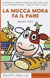 La mucca Moka fa il pane. Ediz. illustrata