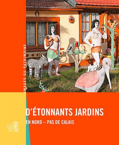 couverture de : D'Etonnants jardins en Nord-Pas de Calais - Images du Pat...