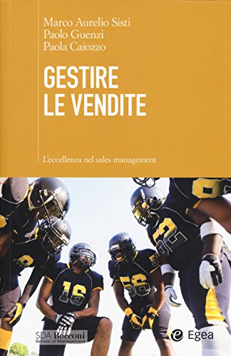 Gestire le vendite. L'eccellenza nel sales management libro