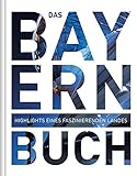 Das Bayern Buch: Highlights eines faszinierenden Landes...