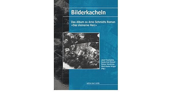Bilderkacheln Das Album Zu Arno Schmidts Roman Das Steinerne Herz Josef Huerkamp Guido Erol Oztanil Rainer Hendricks Wolf Dieter Kruger Amazon De Bucher