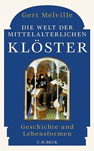 Die Welt der mittelalterlichen Klöster: Geschichte und Lebensformen