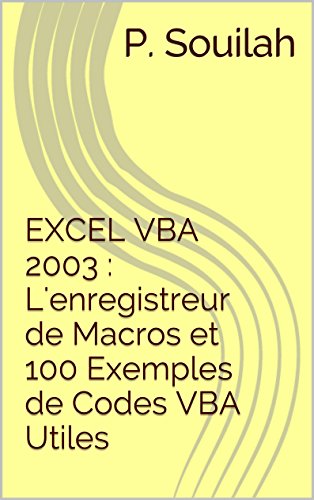 EXCEL VBA 2003 : L'enregistreur de Macros et 100 Exemples de Codes VBA Utiles en ligne EXCEL VBA 2003 : L'enregistreur de Macros et 100 Exemples de Codes VBA Utiles en ligne