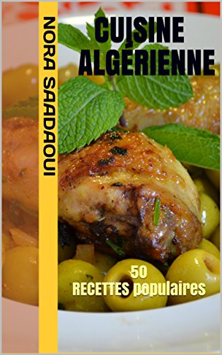 Download Cuisine Algérienne: 50 RECETTES populaires (Le TOP de la cuisine orientale t. 1) Download Cuisine Algérienne: 50 RECETTES populaires (Le TOP de la cuisine orientale t. 1)