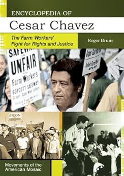 Encyclopedia Of Cesar Chavez The Farm Workers Fight For