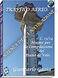 Image de TRAFFICO AEREO: C 13/14.-Compilazione del Piano di Volo (SCIENZA DELLA NAVIGAZIONE Vol. 2)