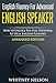 English Fluency For Advanced English Speaker: How To Unlock The Full Potential To Speak English Fluently (English Edition) by