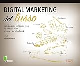 Image de Digital marketing del lusso. Comunicare e vendere il lu