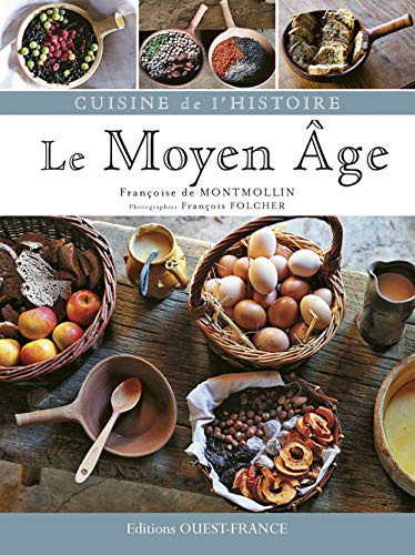 CUISINE DE L'HISTOIRE, LE MOYEN-AGE CUISINE DE L'HISTOIRE, LE MOYEN-AGE