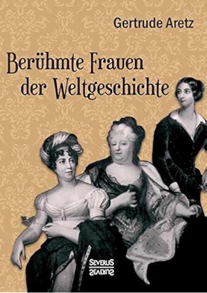 Beruhmte Frauen Der Weltgeschichte Amazon De Aretz Gertrude Bucher