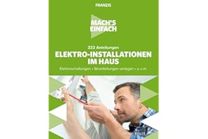 FRANZIS 60669 - Mach's einfach: Elektro-Installationen, 222 Anleitungen für Elektro-Installationen im Haus, Elektroschaltungen und Stromleitungen verlegen
