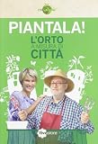Piantala! L'orto a misura di città