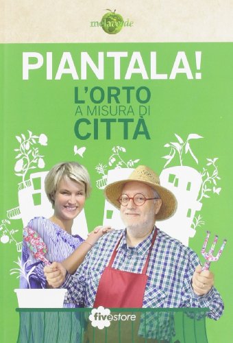 Piantala! L'orto a misura di città Piantala! L'orto a misura di città