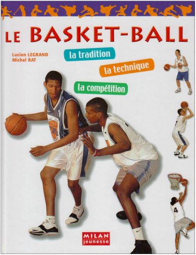 le  Basket-ball : la Tradition, la technique, la compétition