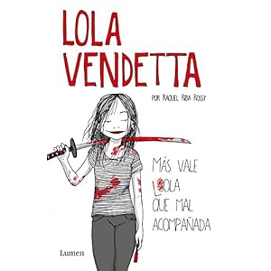 Lola Vendetta. Más vale Lola que mal acompañada (LUMEN)