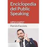 Enciclopedia del Public Speaking: 5 libri in 1 sull'arte di parlare in pubblico
