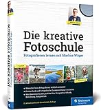 Die kreative Fotoschule: Endlich fotografische Zusammenhänge verstehen by 