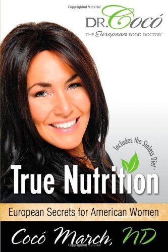 True Nutrition: European Secrets for American Women by March, Dr. Coco (2013) Paperback