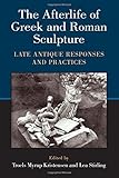 Image de The Afterlife of Greek and Roman Sculpture: Late Antique Responses and Practices