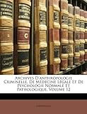 Image de Archives D'Anthropologie Criminelle, de Medecine Legale Et de Psychologie Normale Et Pathologique, Volume 12
