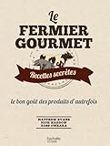 Image de Le Fermier Gourmet: Recettes secrètes : le bon goût des produits d'autrefois