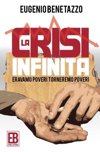 La crisi infinita: Eravamo poveri, torneremo poveri La crisi infinita: Eravamo poveri, torneremo poveri