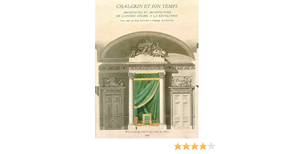 Chalgrin Et Son Temps Architectes Et Architecture De L Ancien Regime A La Revolution Amazon Fr Collectif Baudez Basile Massounie Dominique Livres