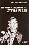 The Unabridged Journals of Sylvia Plath The Unabridged Journals of Sylvia Plath