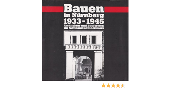 Bauen In Nurnberg 1933 1945 Architektur Und Bauformen Im Nationalsozialismus Amazon De Diefenbacher Michael Beer Helmut Heyden Thomas Koch Christian Liedtke Gerd D Nerdinger Winfried Schmitt Alexander Bucher