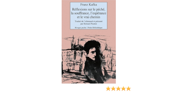 Amazon Fr Reflexions Sur Le Peche La Souffrance L Esperance Et Le Vrai Chemin Kafka Franz Pautrat Bernard Livres