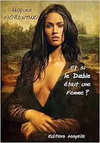 Amazon Fr Et Si Le Diable Etait Une Femme Fiorentino Jacques Livres
