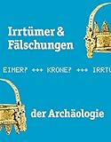 Irrtümer & Fälschungen der Archäologie by 