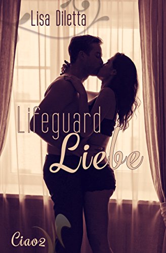 Lifeguard Liebe: Liebesroman (Ciao 2) von [Diletta, Lisa]