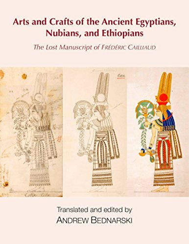 The Lost Manuscript of Fr?d?ric Cailliaud: Arts and Crafts of the Ancient Egyptians, Nubians, and Ethiopians livre