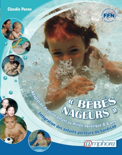 Télécharger BEBES NAGEURS - adaptation du jeune enfant au milieu aquatique - Intégration des enfants porteurs d Livre PDF Gratuit