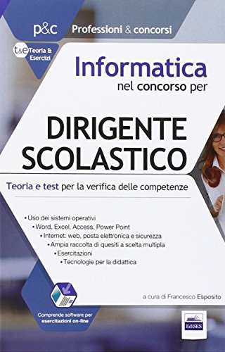 Informatica nel concorso per dirigente scolastico. Teoria e test per la verifica delle conoscenze informatiche. Con software di simulazione Informatica nel concorso per dirigente scolastico. Teoria e test per la verifica delle conoscenze informatiche. Con software di simulazione