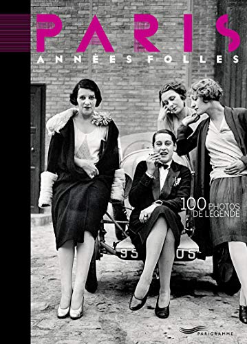 Télécharger Paris années folles 2018 100 photos de légende PDF Ebook En Ligne