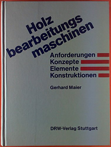 Preisvergleich Produktbild Holzbearbeitungsmaschinen. Anforderungen, Konzepte, Elemente, Konstruktionen