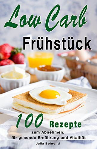 Download Low Carb Frühstück: 100 Low Carb Rezepte zum Frühstück, Low Carb Abnehmen, Superfood, Kokosöl, Honig, Smoothies, Paleo, Steinzeitdiät (Low Carb, Paleo, ... Honig, Abnehmen, ohny Kohlenhydrate)