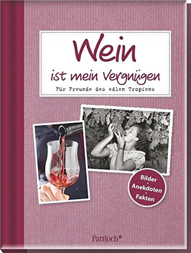 Wein ist mein Vergnügen: Für Freunde des edlen Tropfens