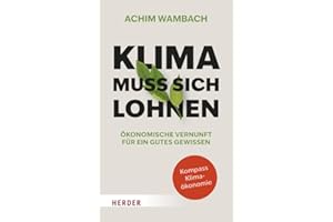 Klima muss sich lohnen: Ökonomische Vernunft für ein gutes Gewissen