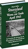 STURMLAUF VON DER WERRA ZUR SAALE APRIL 1945. Werra - Eichsfeld - Mühlhausen - Langensalza - Gotha - Oberhof - Thüringer Wald - Weimar - Buchenwald - Bad Sulza - Camburg - Saale [Jürgen Möller Reihe] by 
