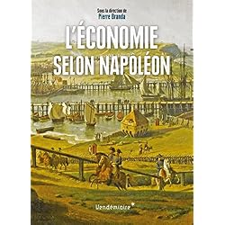L'Economie selon Napoléon : Monnaie, banque, crises et commerce sous le Premier Empire