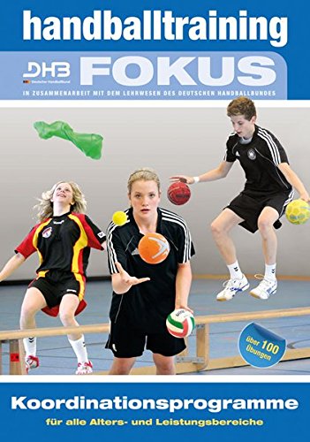 Download Handballtraining Fokus: Koordinationsprogramme für alle Alters- und Leistungsbereiche (Handballtraining Fokus / Broschürenreihe des ... mit dem Deutschen Handballbund) Download Handballtraining Fokus: Koordinationsprogramme für alle Alters- und Leistungsbereiche (Handballtraining Fokus / Broschürenreihe des ... mit dem Deutschen Handballbund)
