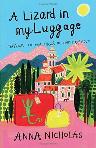 Download A Lizard in My Luggage: Mayfair to Mallorca in One Easy Move (Mallorca (Anna Nicholas)) Download A Lizard in My Luggage: Mayfair to Mallorca in One Easy Move (Mallorca (Anna Nicholas))