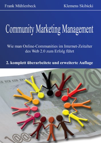 Download Community Marketing Management: Wie man Online-Communities im Internet-Zeitalter des Web 2.0 zum Erfolg führt