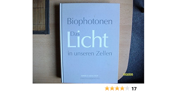 Biophotonen Das Licht In Unseren Zellen Amazon De Bischof Marco Bucher