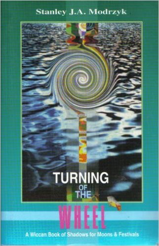 Turning of the Wheel: Wiccan Book of Shadows for Moons and Festivals