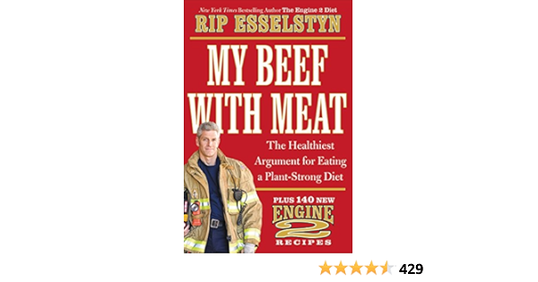 My Beef With Meat The Healthiest Argument For Eating A Plant Strong Diet Plus 140 New Engine 2 Recipes Esselstyn Rip Amazon De Bucher