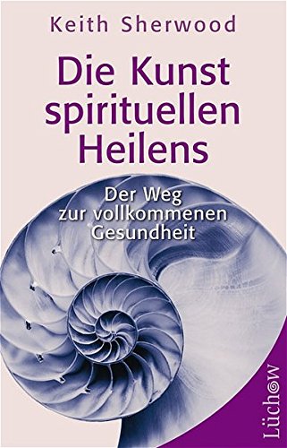 Die Kunst des spirituellen Heilens: Der Weg zur vollkommenen Gesundheit